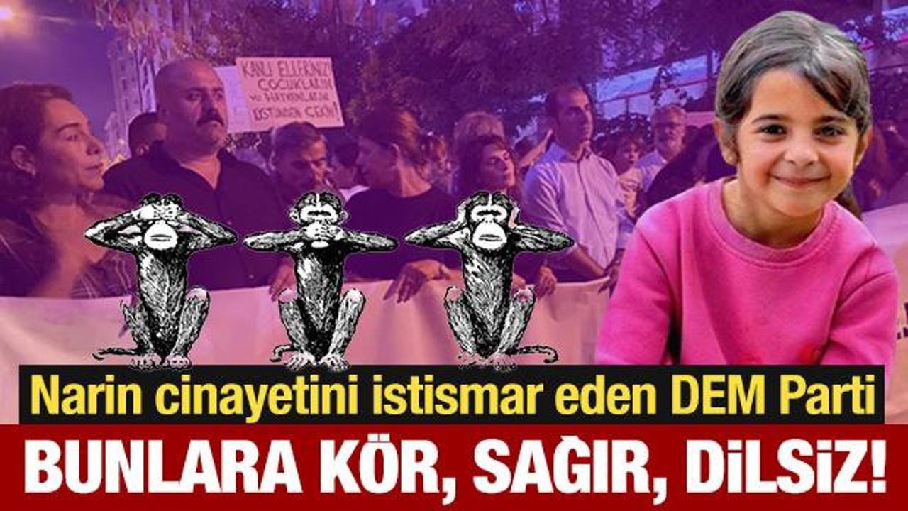 Narin cinayetini istismar eden DEM Parti; bunlara kör, sağır, dilsiz!