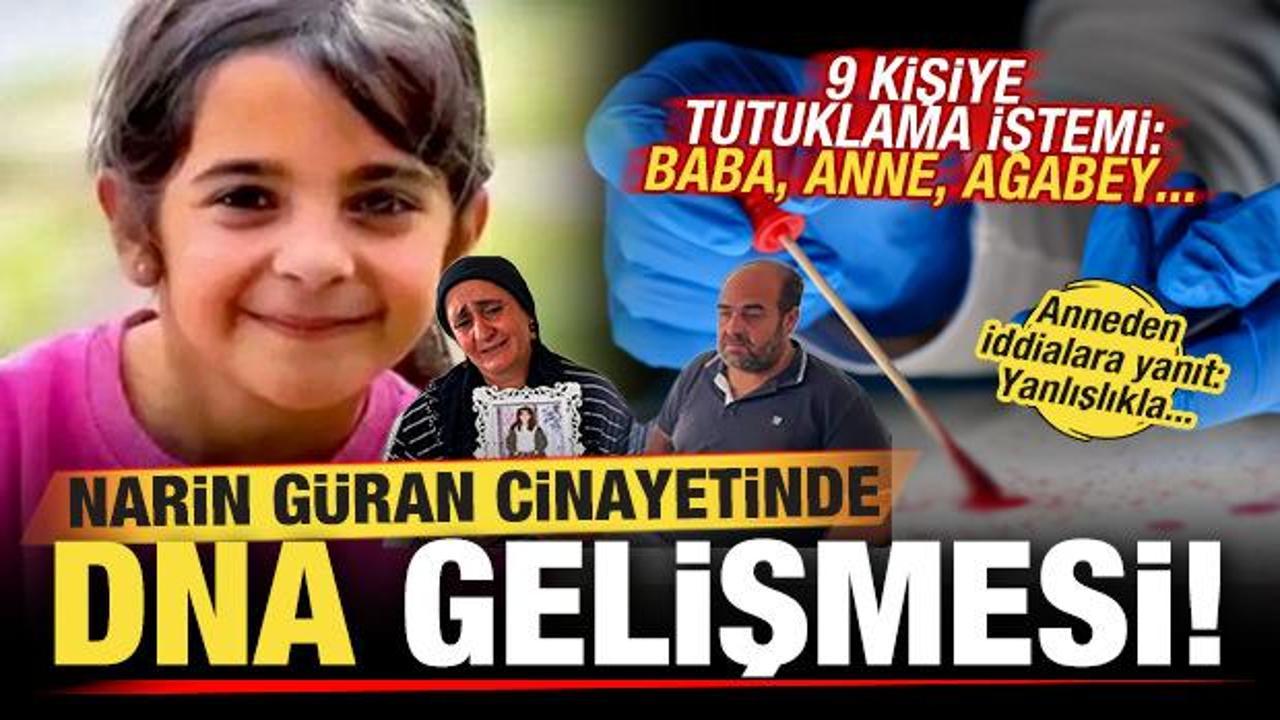 Narin Güran cinayetinde DNA gelişmesi! 9 isme tutuklama talebi! Baba, anne, ağabey...