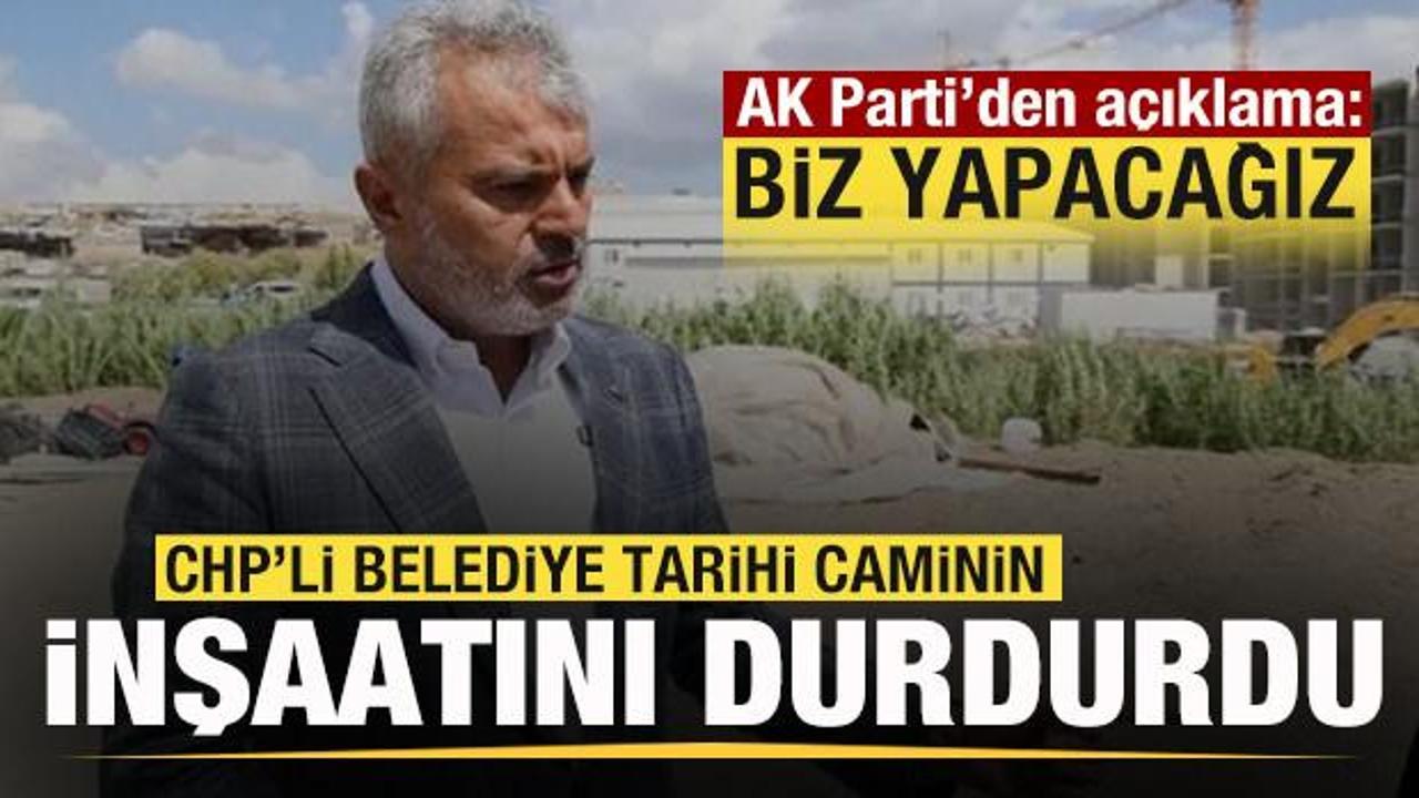 CHP'li belediye tarihi caminin yapımını durdurdu! AK Parti'den açıklama: Biz yapacağız