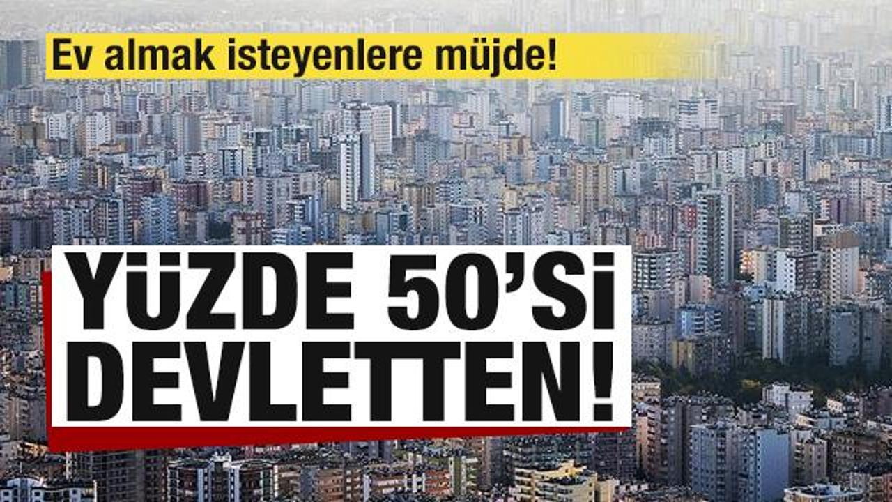 Ev almak isteyenlere müjde! Yüzde 50'si devletten! Detaylar netleşti