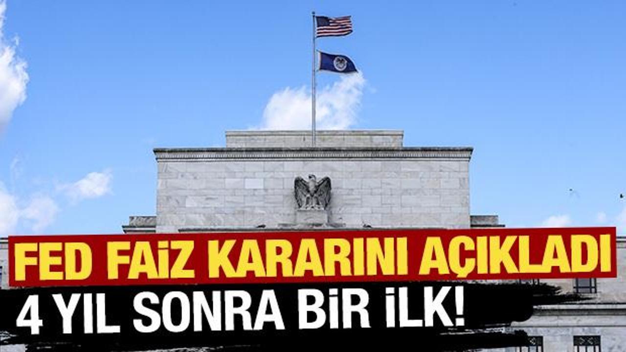 FED Faiz kararını açıkladı! 4 yıl sonra bir ilk