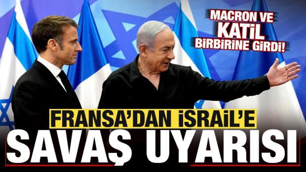 Fransa'dan, İsrail'e son dakika uyarısı! Macron'dan Netanyahu'ya savaş resti