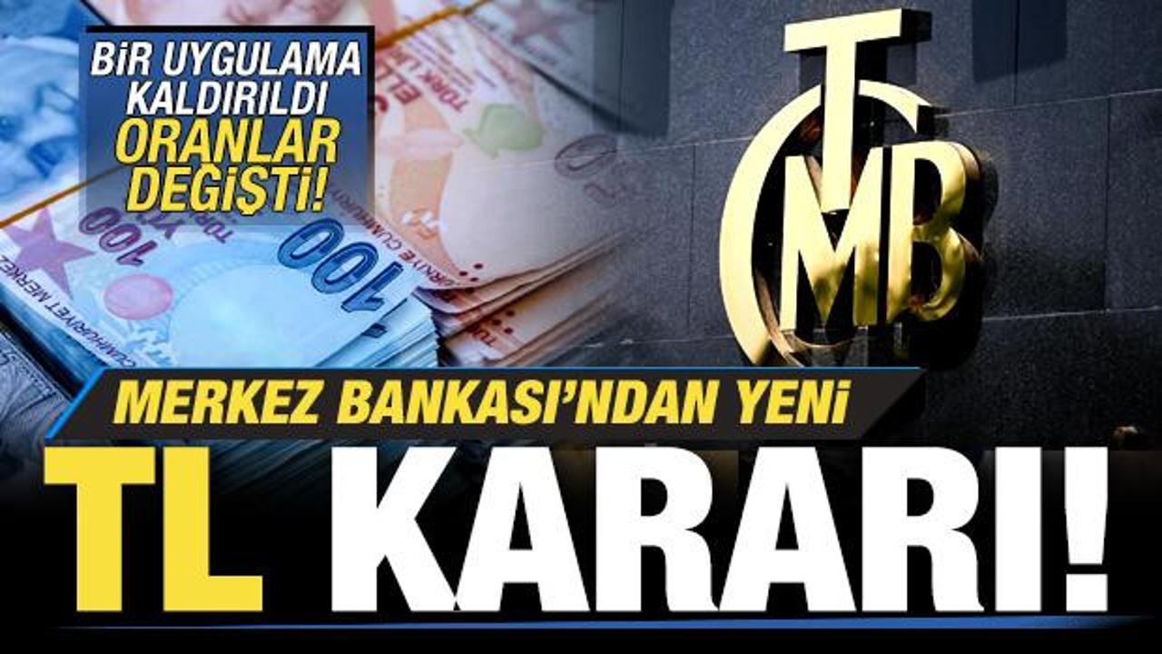 Merkez Bankası'ndan son dakika TL kararı! O uygulama kaldırıldı, oranlar değişti