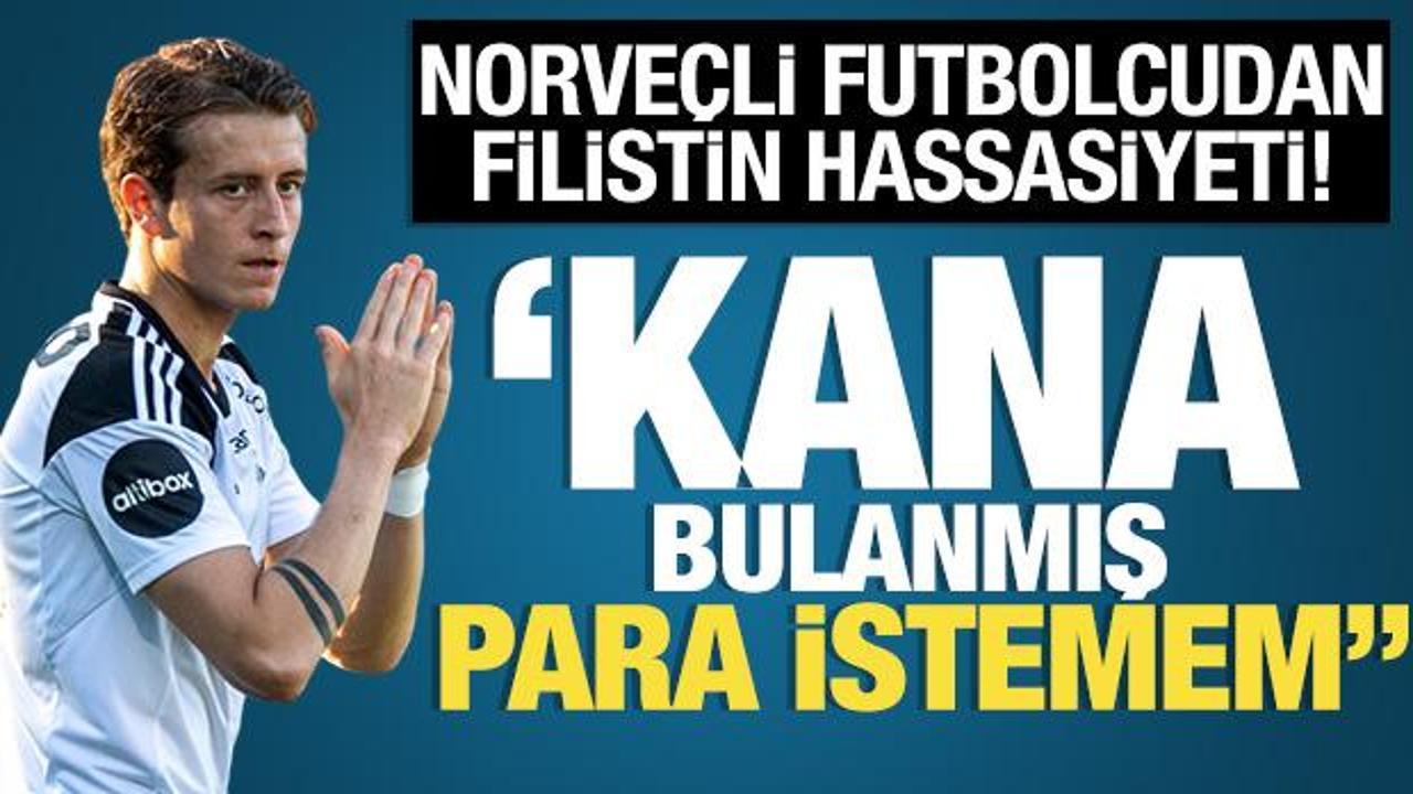 Norve&ccedil;li futbolcu İsrail'i reddetti! 'Kana bulanmış para istemem'