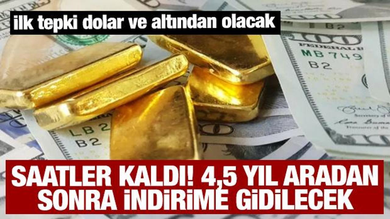 Saatler sonra 4,5 yıl aradan sonra indirime gidilecek! İlk tepki dolar ve altından olacak