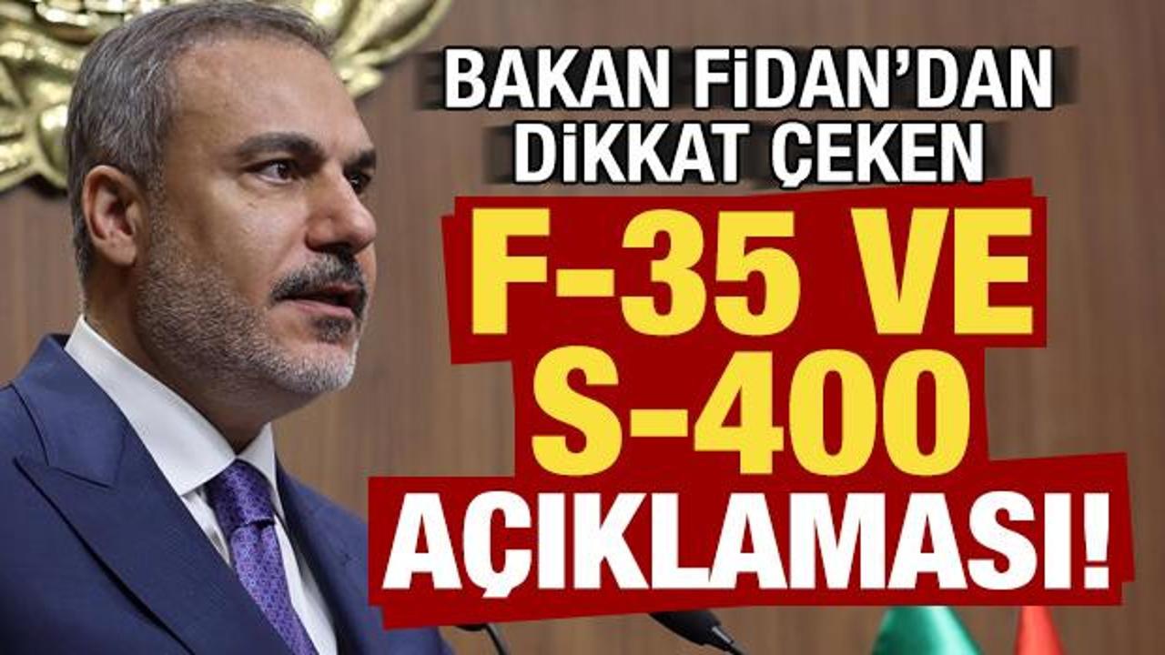 Son dakika: Bakan Fidan'dan F-35 ve S-400 açıklaması!