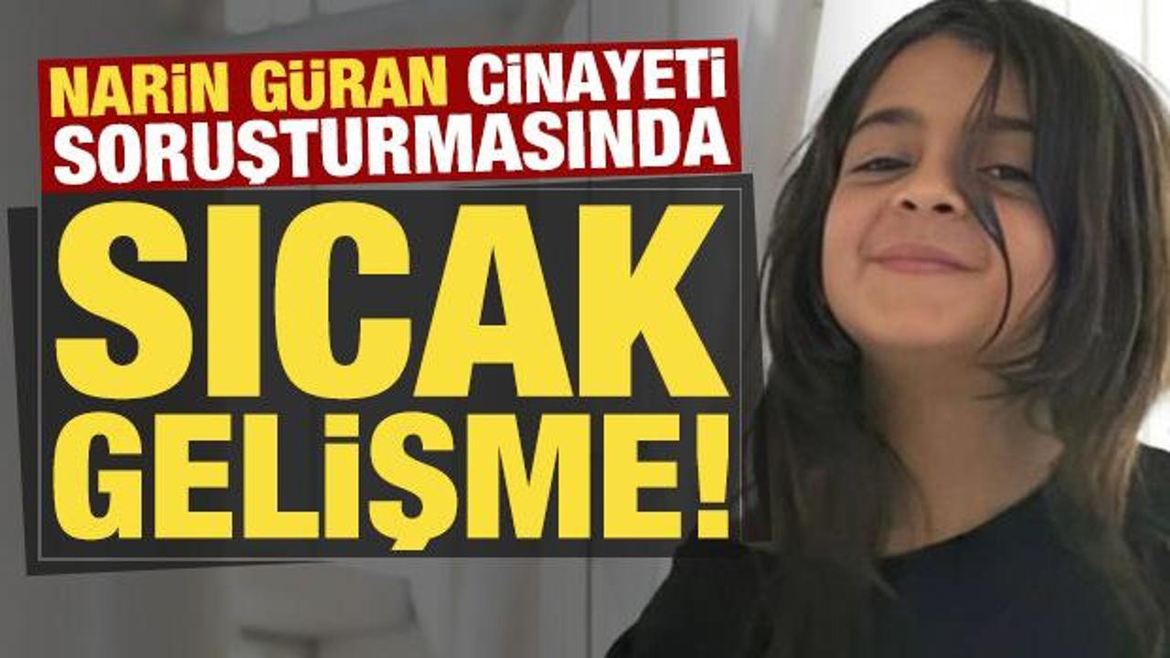 Son dakika haberi: Narin Güran cinayeti soruşturmasında sıcak gelişme!