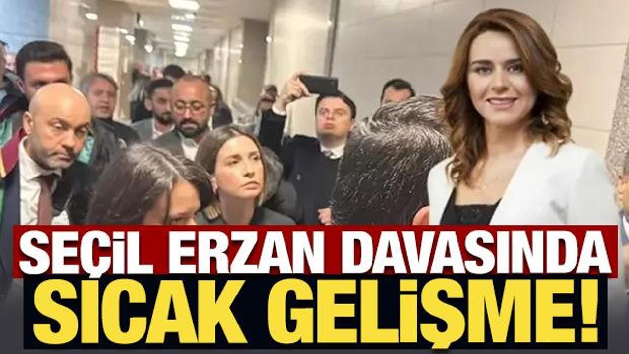 Son Dakika: Se&ccedil;il Erzan davasında sıcak gelişme!