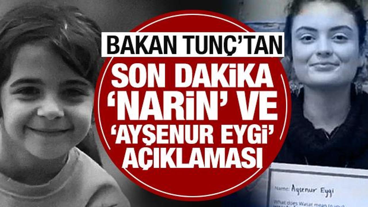 Bakan Tunç'tan son dakika 'Narin' ve 'Ayşenur Eygi' açıklaması