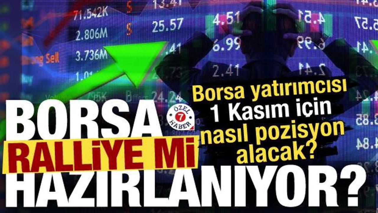 Borsa ralliye mi hazırlanıyor? Borsa yatırımcısı 1 Kasım i&ccedil;in nasıl pozisyon alacak?
