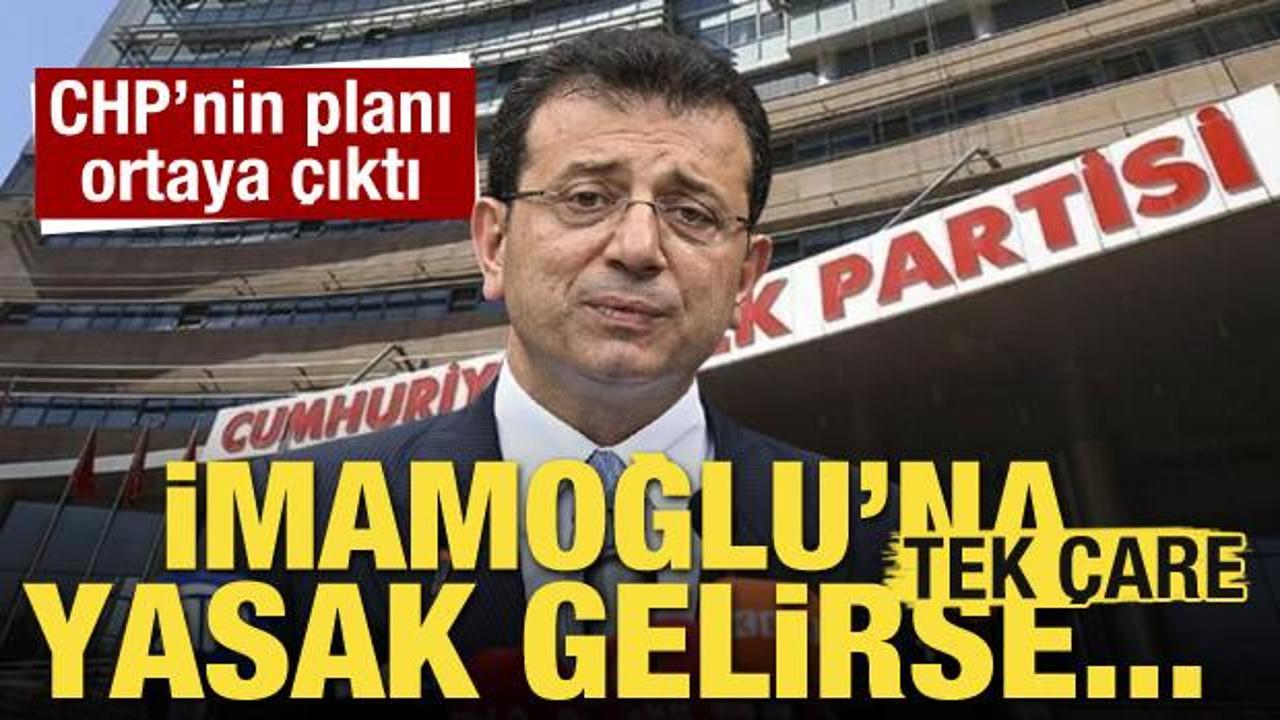 CHP'nin planı ortaya &ccedil;ıktı! İmamoğlu'na yasak gelirse...