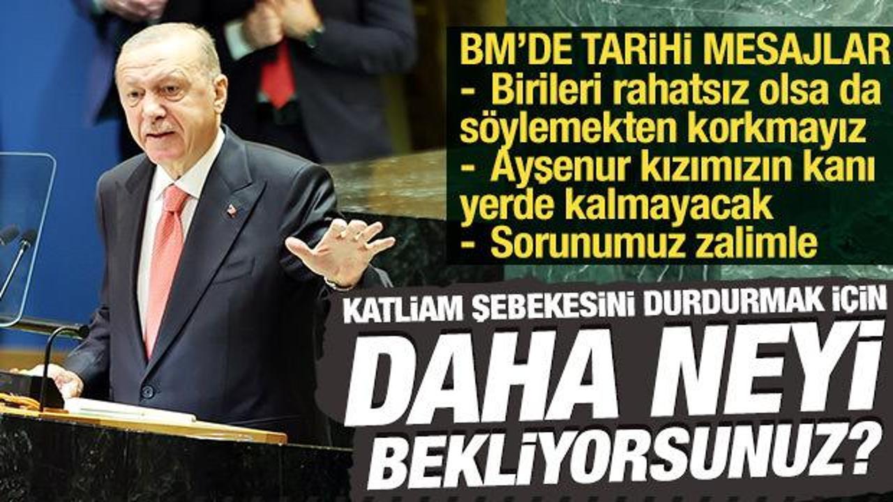 Cumhurbaşkanı Erdoğan'dan BM'de tarihi &ccedil;ağrı: Daha neyi bekliyorsunuz?