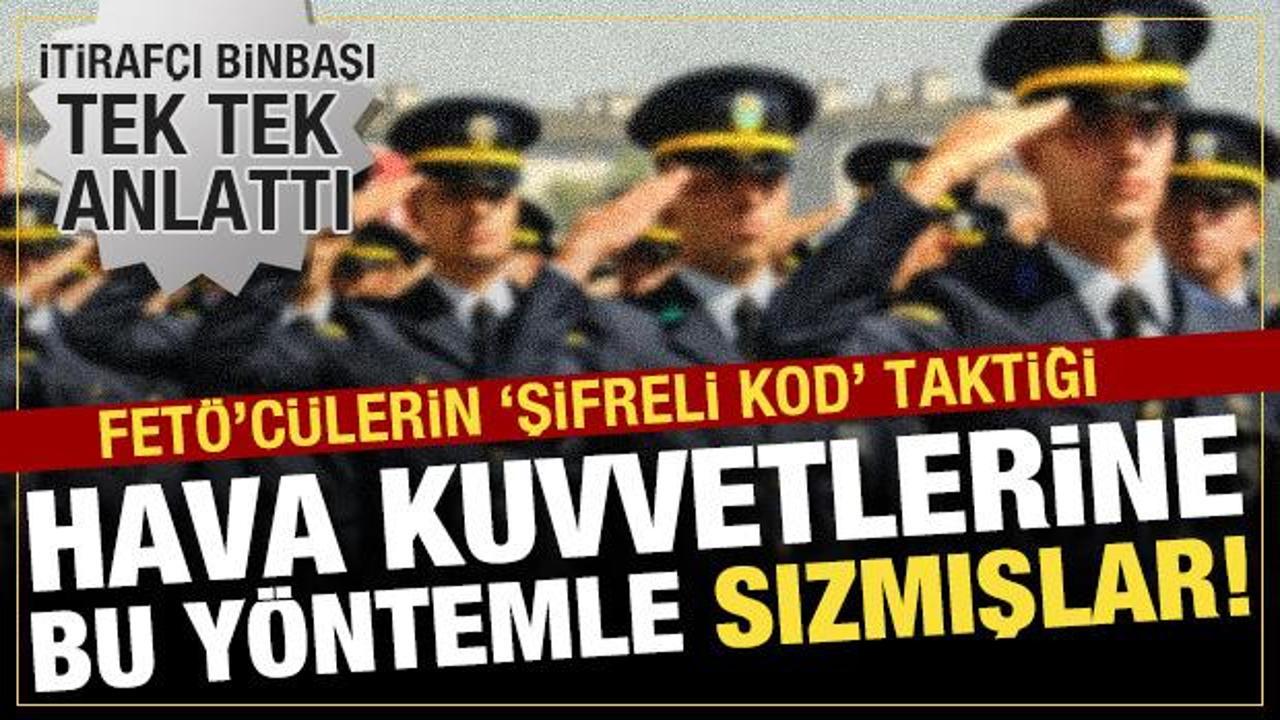 FETÖ, Hava Kuvvetleri'ne 'şifreli kodla' sızmış: İtirafçı binbaşı tek tek anlattı!