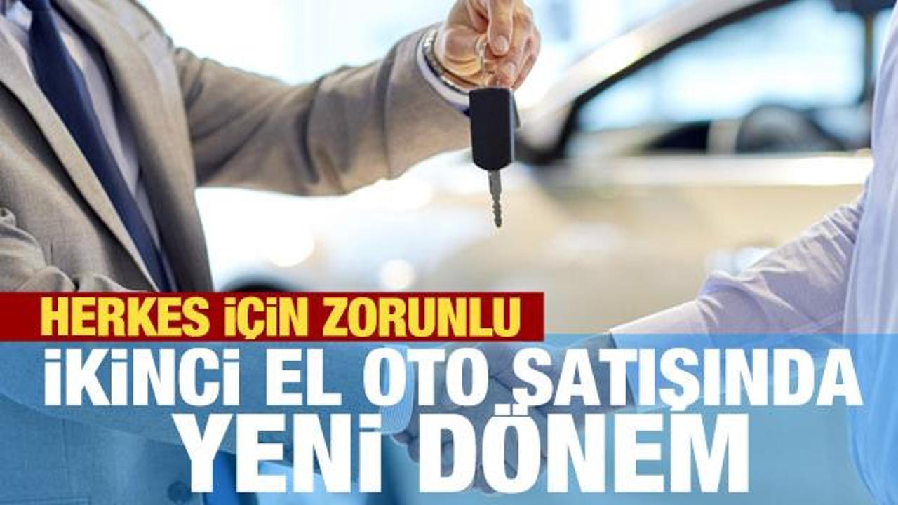 İkinci el otomobil satışında yeni dönem başladı! Herkes için zorunlu