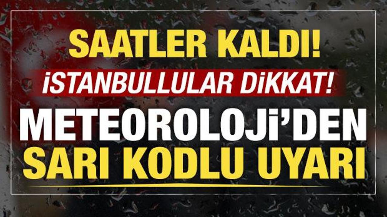 Meteoroloji'den İstanbul i&ccedil;in sağanak uyarısı: Saatler kaldı!