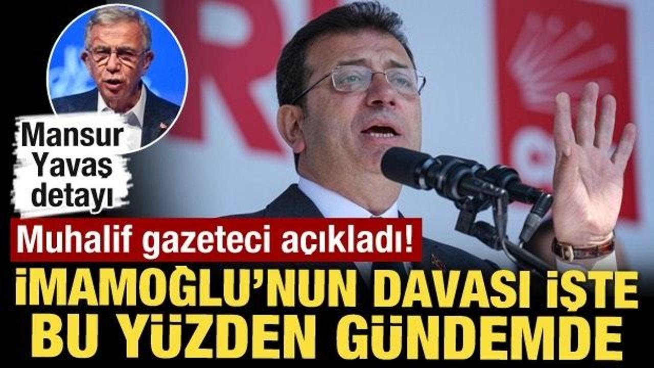 'Muhalif gazeteci açıkladı! İmamoğlu'nun davası işte bu yüzden gündemde