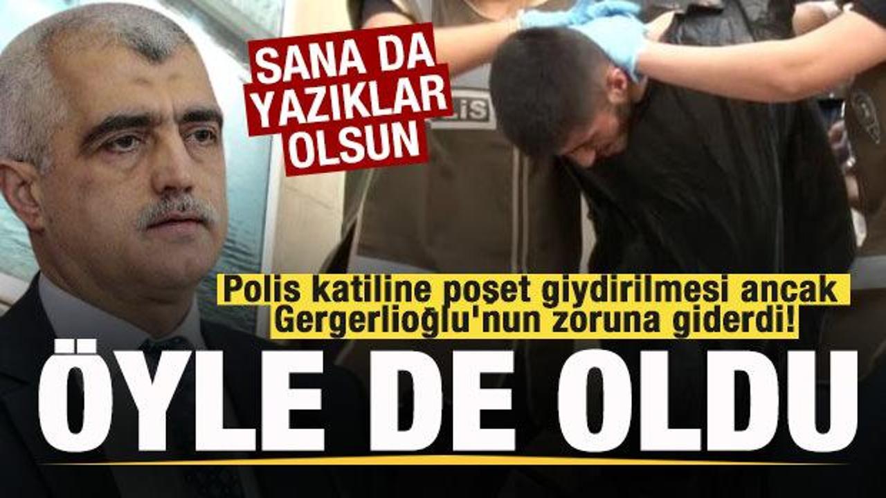 Polis katiline poşet giydirilmesi ancak Gergerlioğlu'nun zoruna giderdi! Öyle de oldu! 