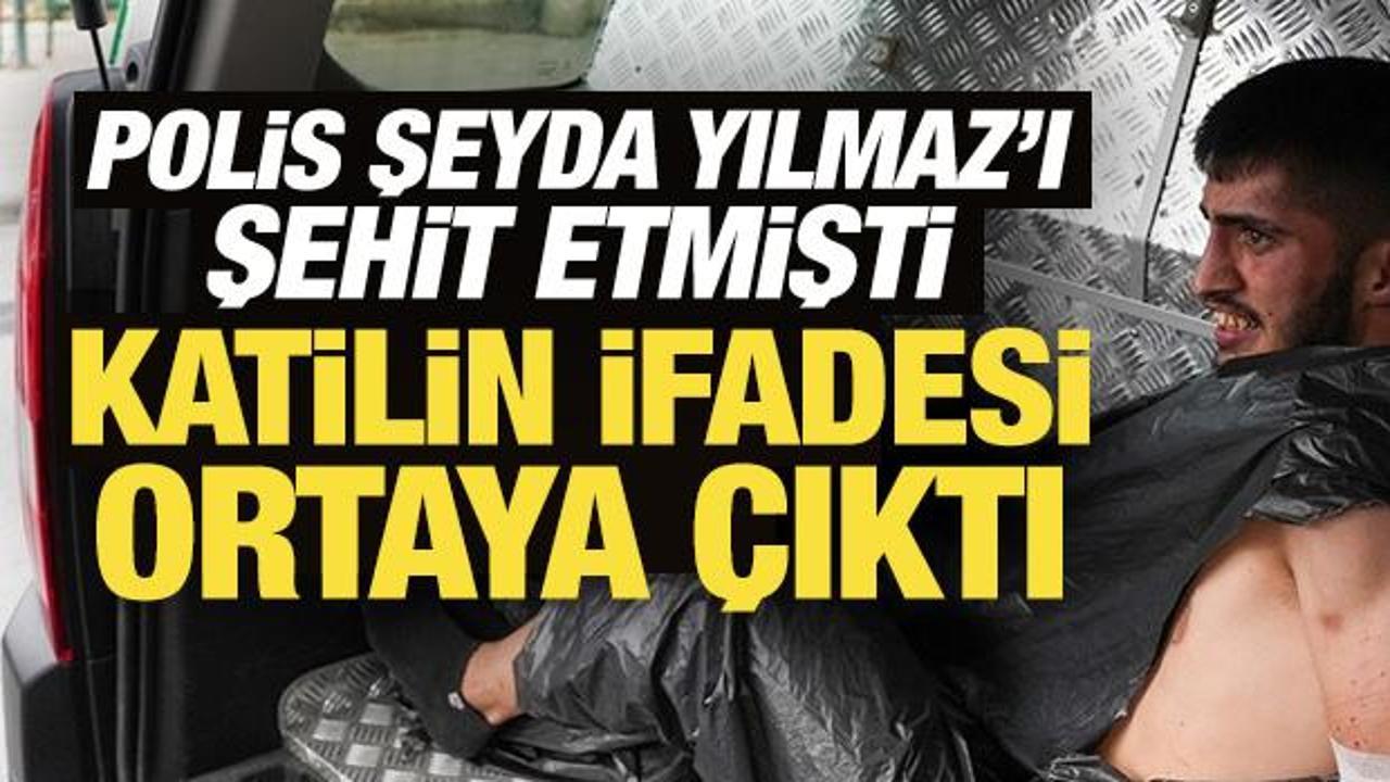Polis Şeyda Yılmaz’ı şehit etmişti: Katilin ifadesi ortaya çıktı
