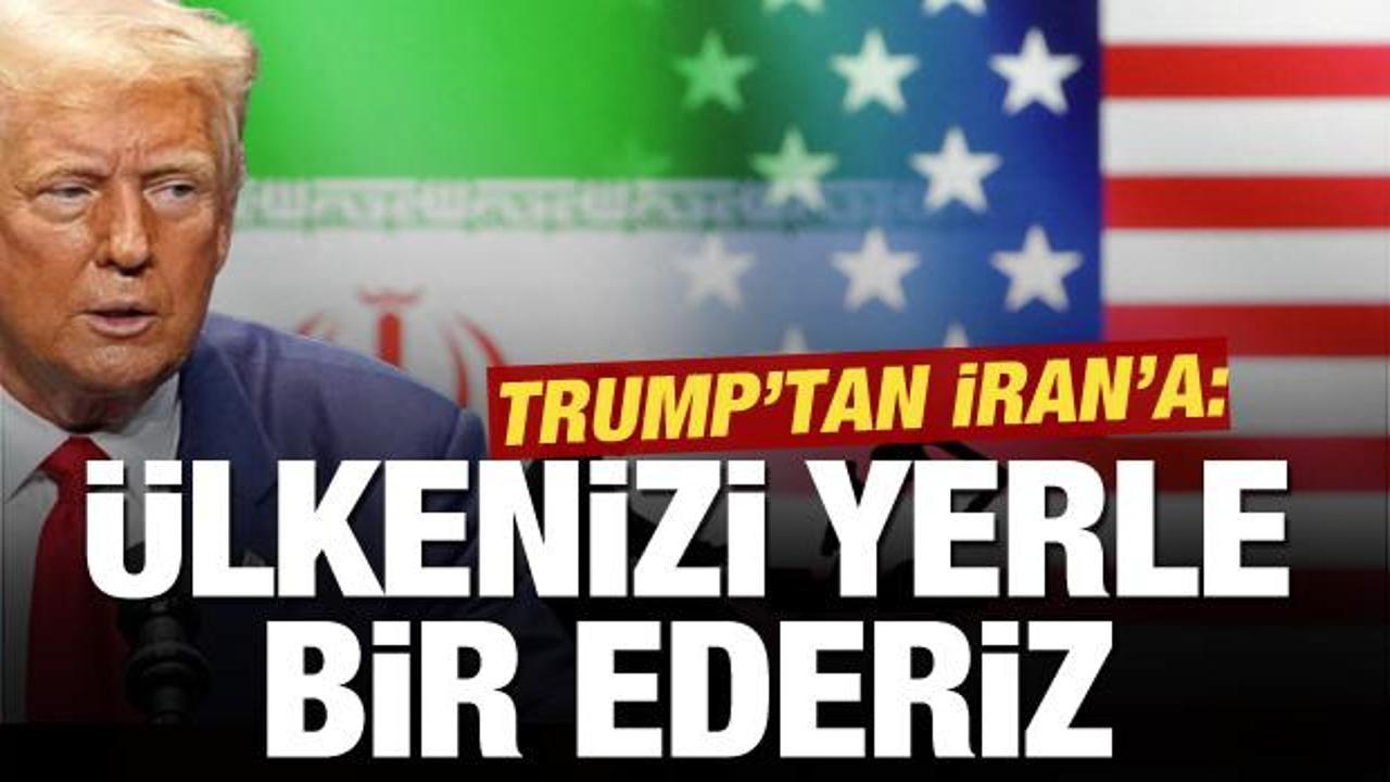 Trump'tan İran'a: &Uuml;lkenizin tamamını havaya u&ccedil;urup yok edeceğiz
