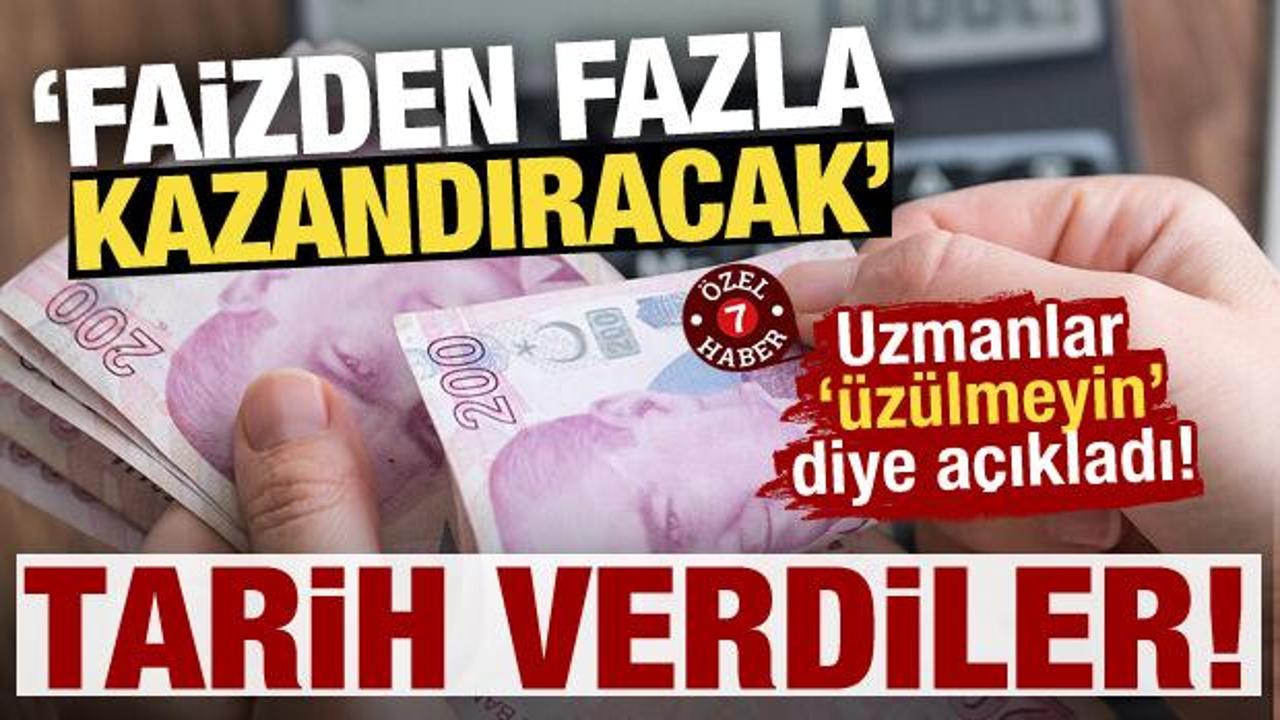 Uzmanlar &lsquo;&uuml;z&uuml;lmeyin&rsquo; diye a&ccedil;ıkladı! Tarih verdiler! 'Faizden fazla kazandıracak'