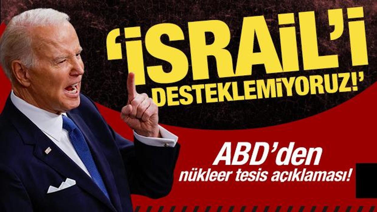 ABD'den n&uuml;kleer tesis a&ccedil;ıklaması: İsrail'i desteklemiyoruz!