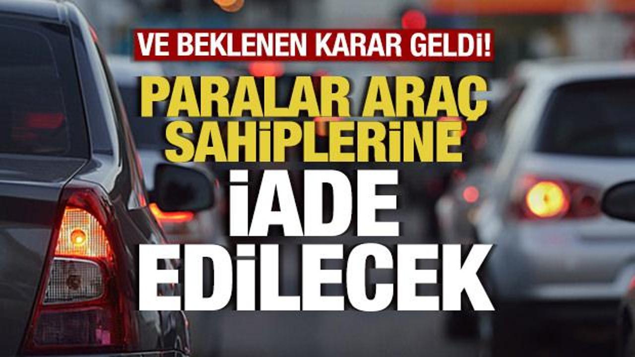 Beklenen karar geldi! Paralar araç sahiplerine iade edilecek
