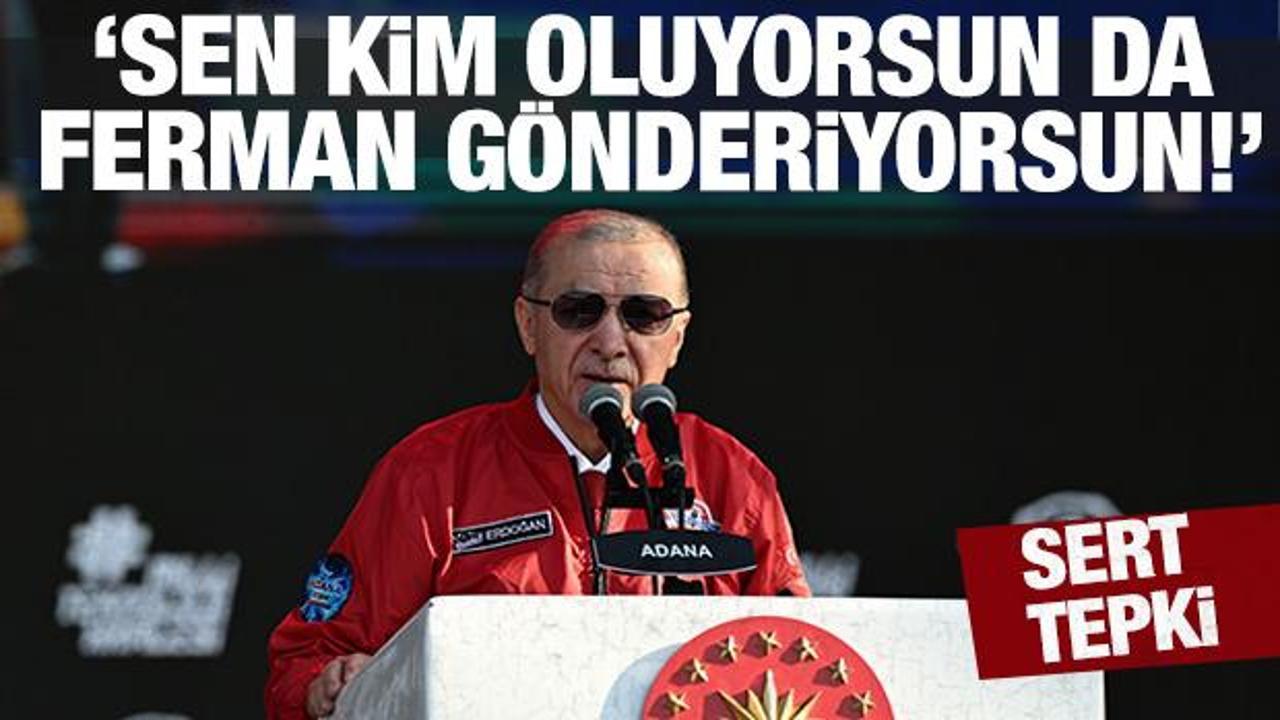 Erdoğan'dan sert tepki: Sen kimsin de ferman g&ouml;nderiyorsun!