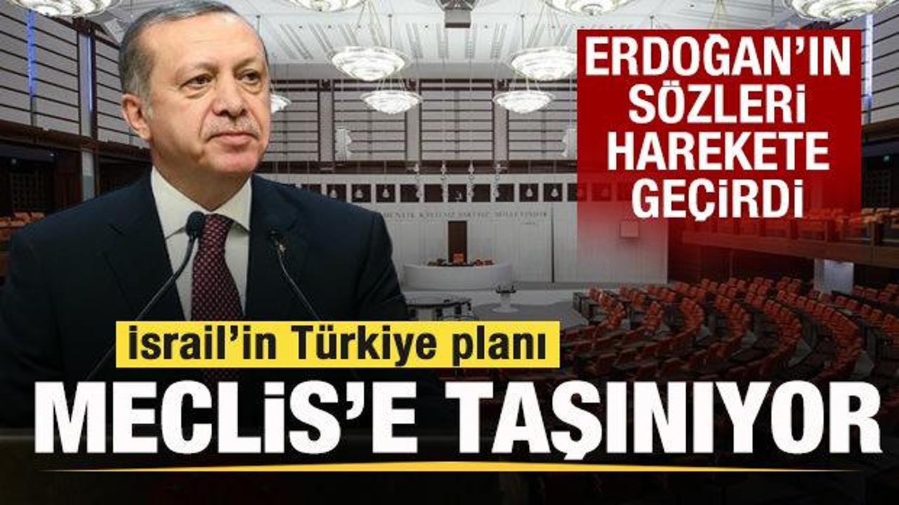 Erdoğan'ın s&ouml;zleri harekete ge&ccedil;irdi! İsrail'in T&uuml;rkiye planı Meclis'e taşınıyor! 