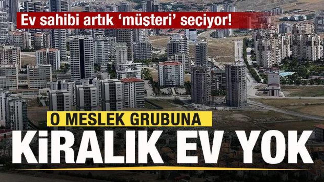 Ev sahibi artık ‘müşteri’ seçiyor! O meslek grubuna kiralık ev yok