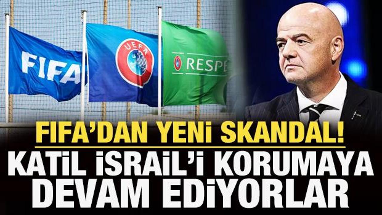 FIFA'dan yeni skandal! Katil İsrail'i korumaya devam ediyorlar