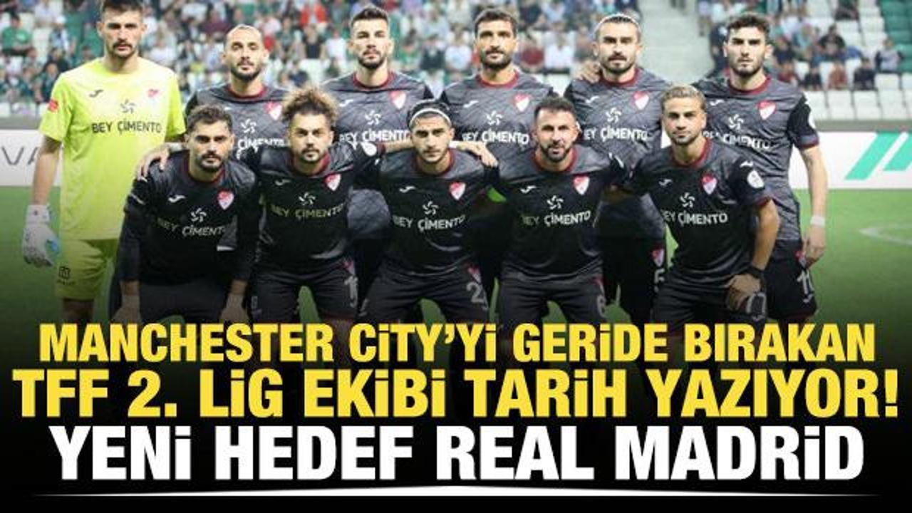 Manchester City'yi geride bırakan TFF 2. Lig ekibi tarih yazıyor! Yeni Hedef Real Madrid