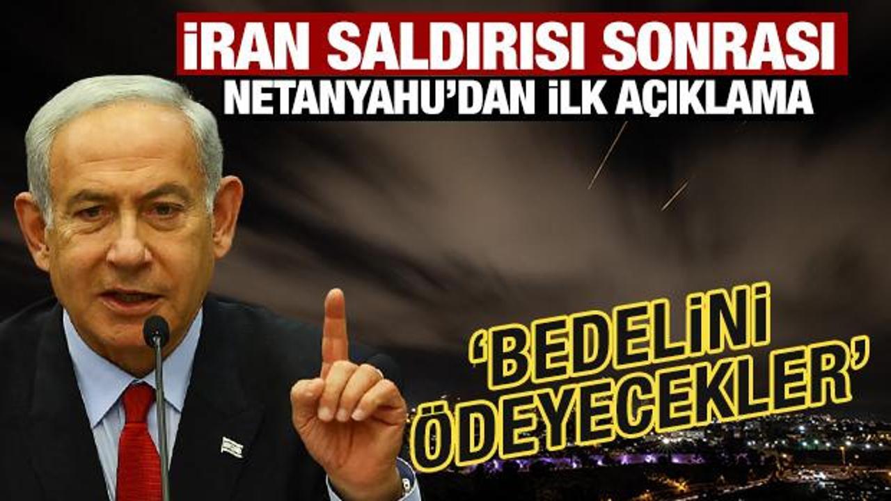 Netanyahu'dan ilk a&ccedil;ıklama: İran bunun bedelini &ouml;deyecek