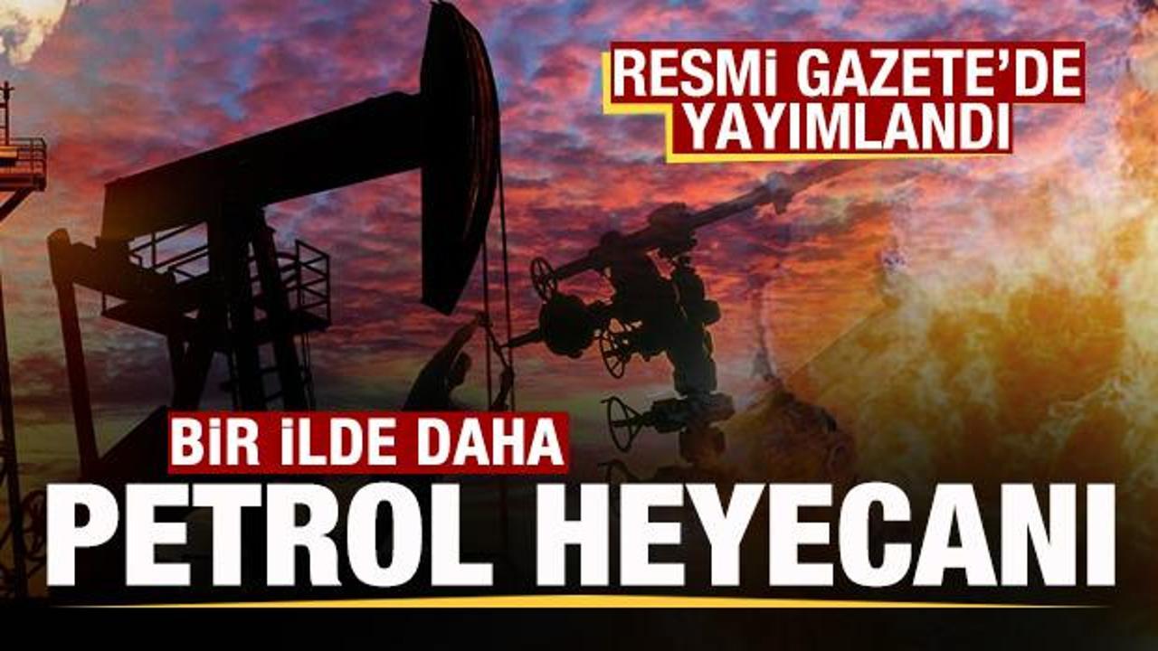 Resmi Gazete'de yayımlandı! Bir ilde daha petrol heyecanı