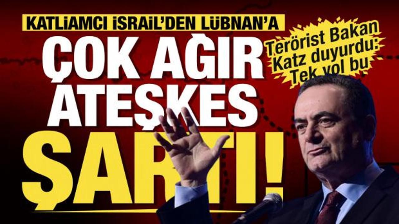Son dakika... İsrail'den Lübnan'a çok ağır ateşkes şartı! Yisrael Katz: Tek yol bu