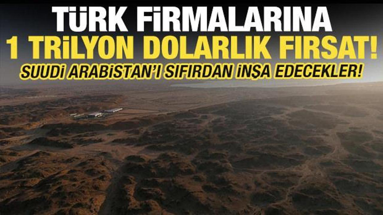 Suudi Arabistan'da T&uuml;rk firmalar i&ccedil;in 1 trilyon dolarlık fırsat!