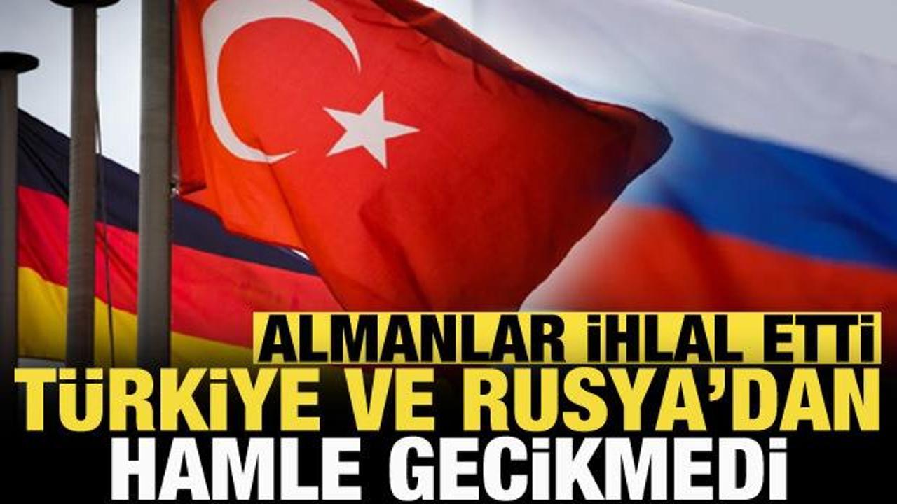Almanlar ihlal etti! T&uuml;rkiye ve Rusya'dan hamle gecikmedi