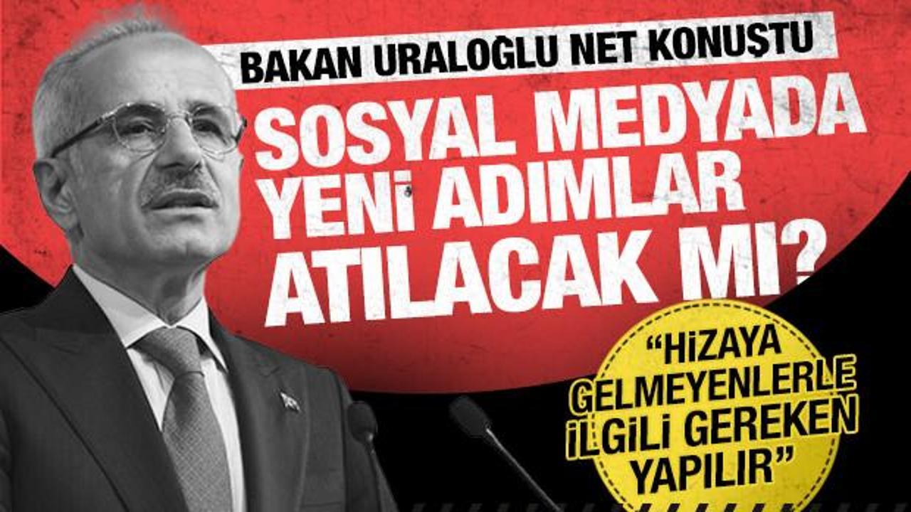 Bakan Uraloğlu net konuştu: Hizaya gelmeyenlerle ilgili gerekenler yapılır