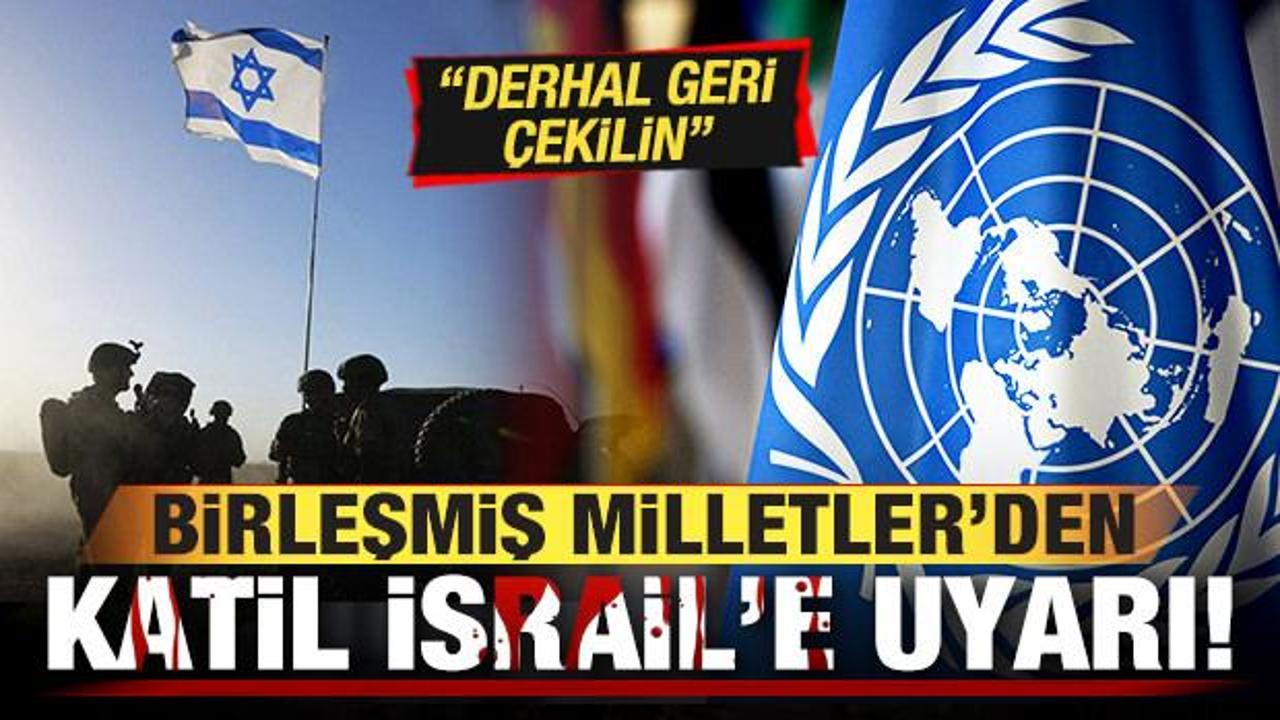 BM'den, İsrail'e son dakika uyarısı: Derhal geri &ccedil;ekilin!