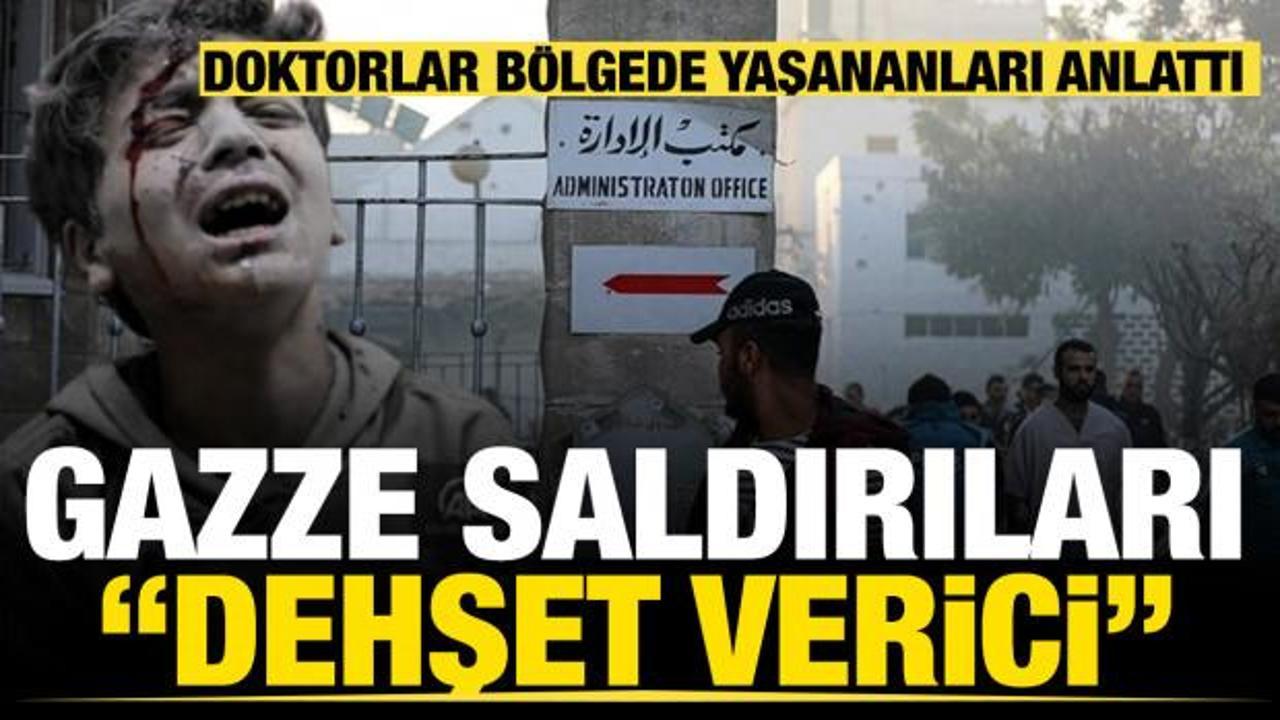 Doktorlar b&ouml;lgede yaşananları anlattı... Gazze saldırıları &lsquo;dehşet verici&rsquo;