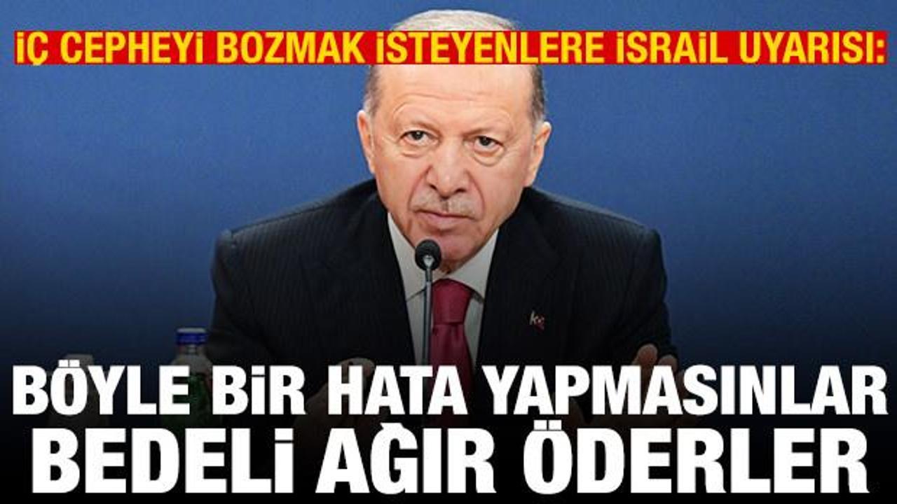 Erdoğan'dan "maşalara" İsrail uyarısı: B&ouml;yle bir hata yapmayın, bedelini ağır &ouml;dersiniz