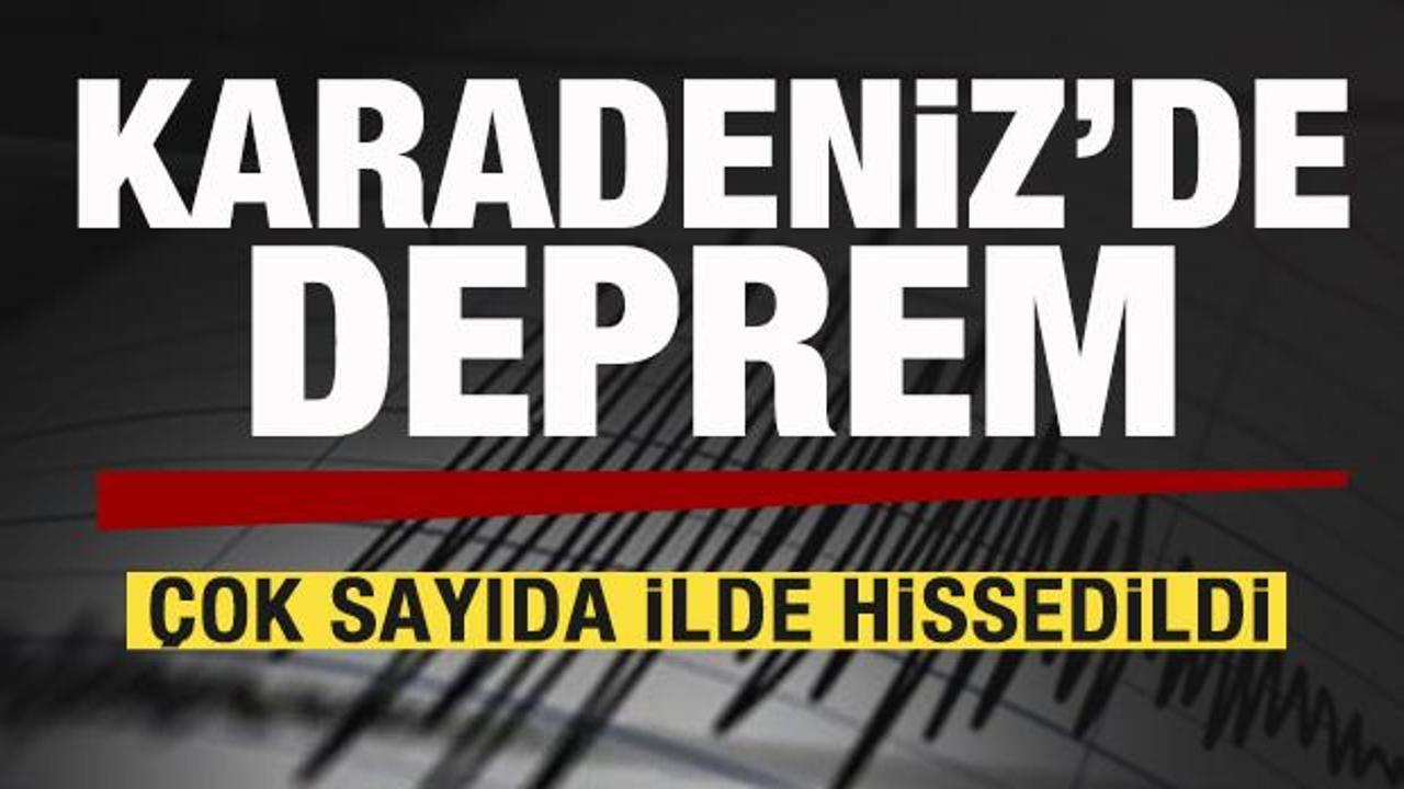 Karadeniz'de korkutan deprem! &Ccedil;ok sayıda ilde hissedildi