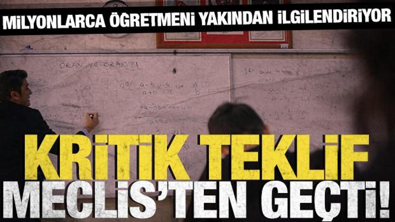 &Ouml;ğretmenleri yakından ilgilendiriyor! Teklif Meclis'ten ge&ccedil;ti
