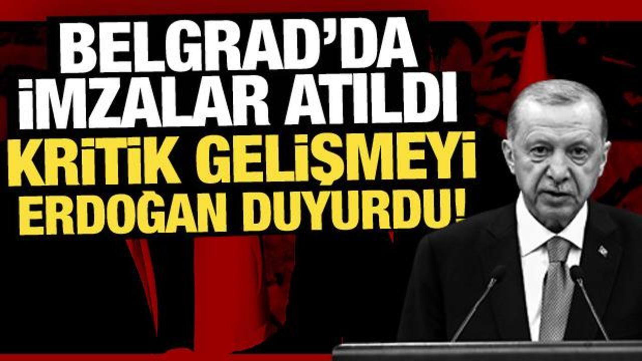 Son Dakika: Belgrad'da imzalar atıldı: Kritik gelişmeyi Erdoğan duyurdu!