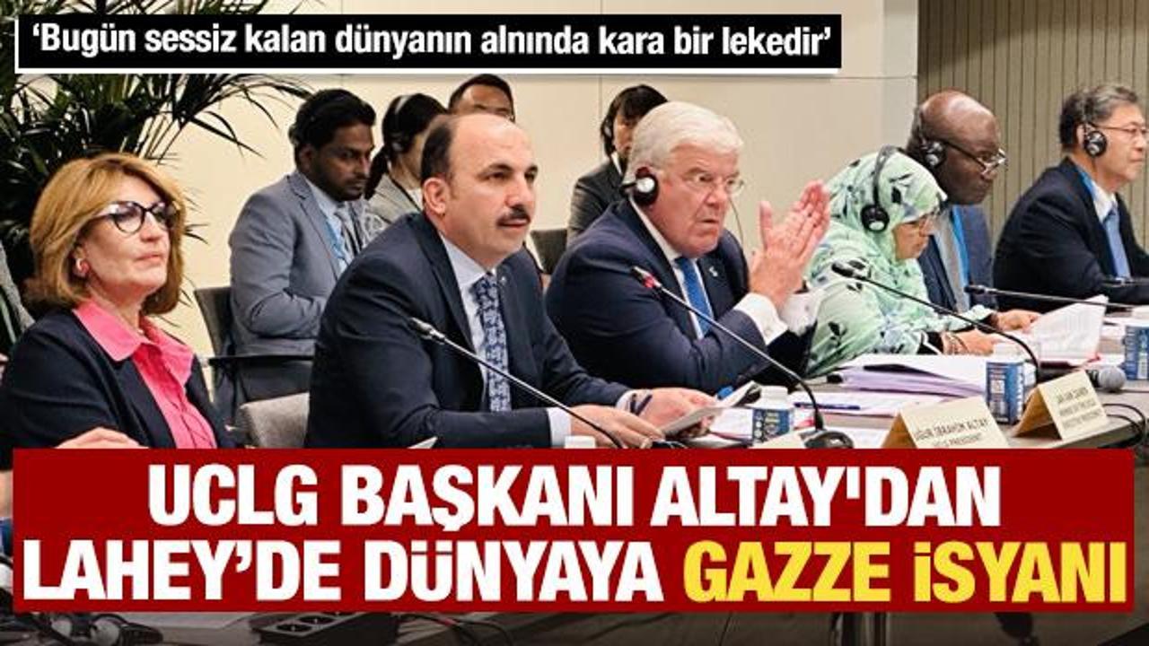 UCLG Başkanı Altay'dan Lahey&rsquo;de d&uuml;nyaya Gazze isyanı