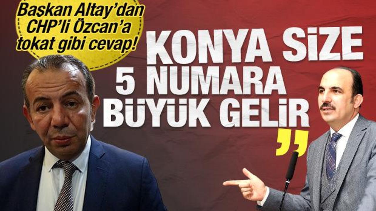 Başkan Altay’dan CHP’li Özcan'a tokat gibi cevap! “Konya size 5 numara büyük gelir!’’