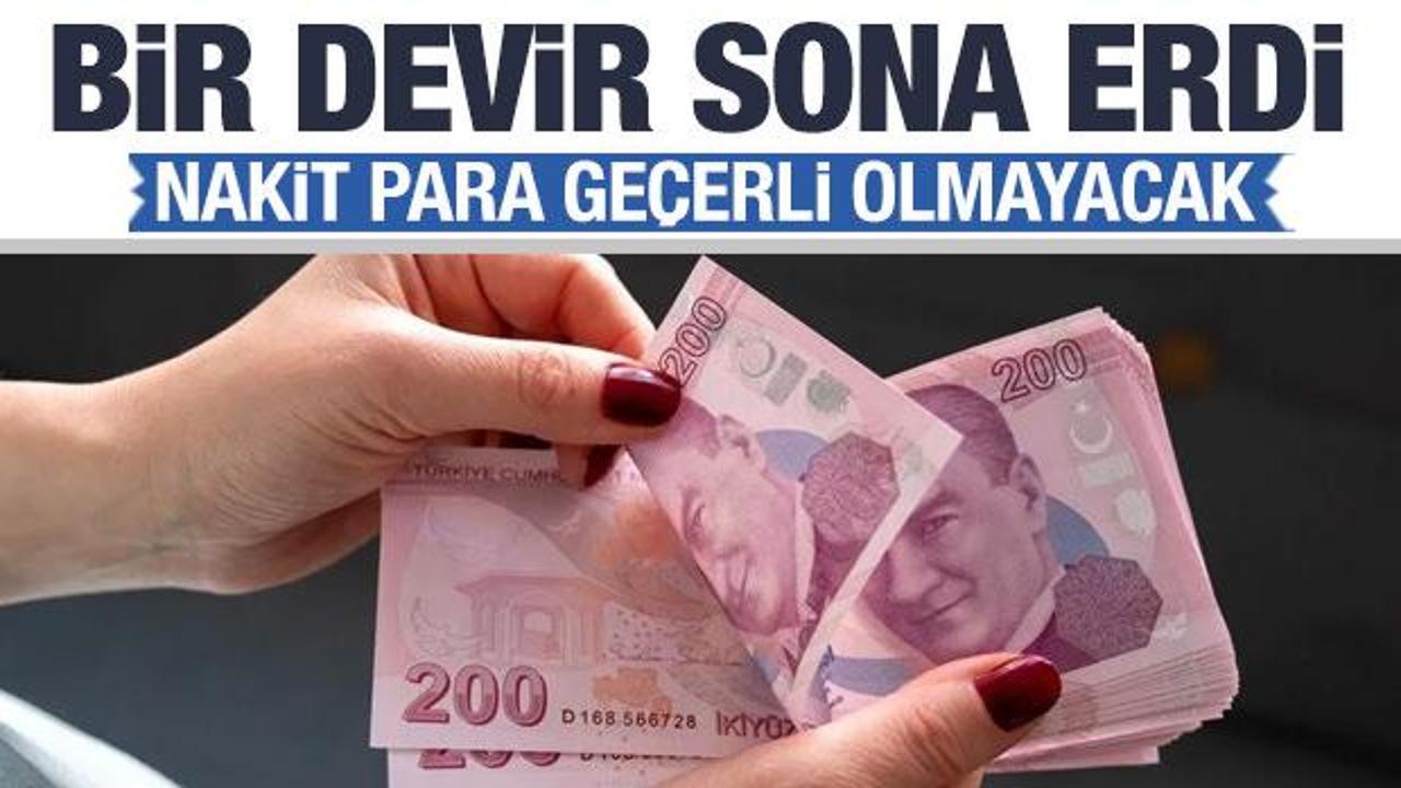Bir devir sona erdi! Artık nakit para ge&ccedil;erli olmayacak...