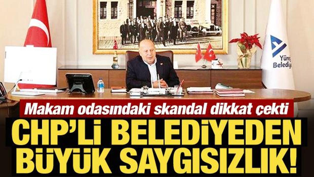 CHP'li belediyeden b&uuml;y&uuml;k saygısızlık!  Makam odasındaki skandal dikkat &ccedil;ekti