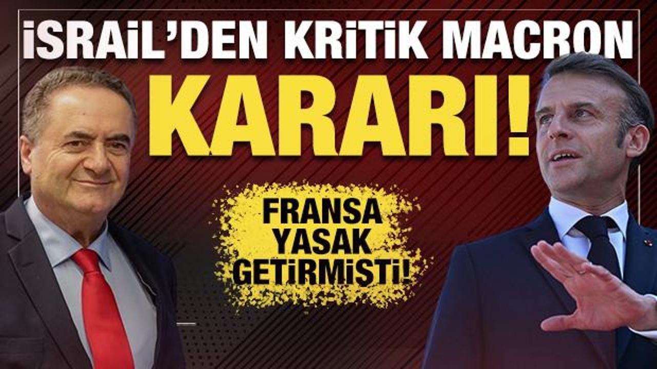 Fransa yasak getirmişti! İsrail'den kritik 'Macron' kararı!