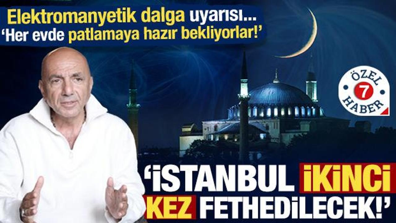 Hayati Sır: İstanbul ikinci kez fethedilecek... Elektromanyetik saldırılara dikkat edin!