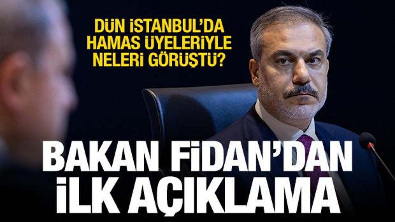 İstanbul'da Hamas üyeleriyle ne görüşüldü? Bakan Fidan'dan açıklama